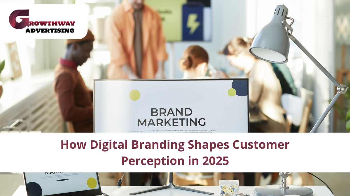 How Digital Branding Shapes Customer Perception in 2025